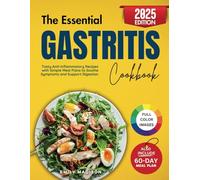 The Essential Gastritis Cookbook: Tasty Anti-Inflammatory Recipes with Simple Meal Plans to Soothe Symptoms and Support Digestion