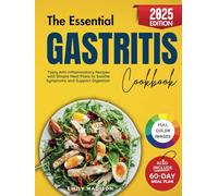 The Essential Gastritis Cookbook: Tasty Anti-Inflammatory Recipes with Simple Meal Plans to Soothe Symptoms and Support Digestion