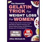 The Essential Gelatin Trick for Weight Loss for Women: A Step-by-Step Guide to Crush Cravings, Melt Belly Fat, Balance Hormones, and Reclaim Radiant ... 100 Delicious Recipes and a 30-Day Meal Plan