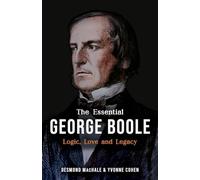 The Essential George Boole: Logic, Love and Legacy