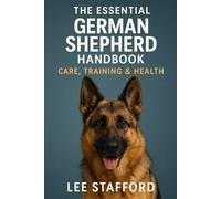 The Essential German shepherd Handbook: Care training and health