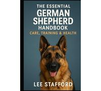 The Essential German shepherd Handbook: Care training and health