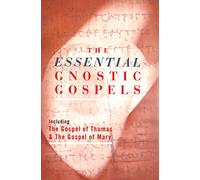 The Essential Gnostic Gospels: Including the Gospel of Thomas and the Gospel of Mary Magdalene
