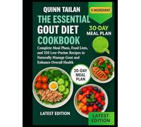 The Essential Gout Diet Cookbook: Complete Meal Plans, Food Lists, and 150 Low-Purine Recipes to Naturally Manage Gout and Enhance Overall Health