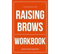 The Essential Growth You Get from Raising Brows Workbook: How to Practically Build a Visionary Business Using Anastasia Soare’s Relentless Playbook for Risk, Refinement, and Refusal to Fit In