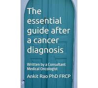 The essential guide after a cancer diagnosis: Written by a Consultant Medical Oncologist