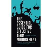 The Essential Guide for Effective Team Management: the rules and tools for achieving High Performance Teams