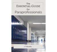 The Essential Guide for Paraprofessionals: Supporting and Empowering Success in the Classroom