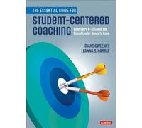 The Essential Guide for Student-Centered Coaching: What Every K-12 Coach and School Leader Needs to Know