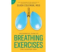 The Essential Guide to Breathing Exercises for Laughter Yoga: Elevate Your Sessions by Mastering Breathing Techniques to Amplify Your Practice and ... Breath (Laugh for Life Exercise Series)