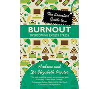 The Essential Guide to Burnout: Overcoming Excess Stress