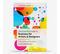 The Essential Guide to Business for Artists and Designers 2nd Edition : Book by Alison Branagan