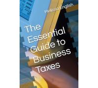 The Essential Guide to Business Taxes (Entrepreneur's Journey: How to Start a Business, Keep Operations Going and Grow A-Z)