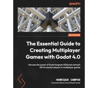 The Essential Guide to Creating Multiplayer Games with Godot 4.0: Harness the power of Godot Engine's GDScript network API to connect players in multiplayer games