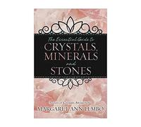 The Essential Guide to Crystals, Minerals and Stones