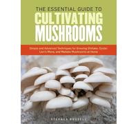 The Essential Guide to Cultivating Mushrooms