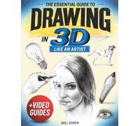 The Essential Guide to Drawing in 3D Like an Artist: How to Draw Any Subject With Realistic Depth Using 7 Core Techniques Pro Artists Use-Broken Down Step-by-Step for Teens & Adults