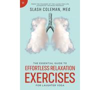 The Essential Guide to Effortless Relaxation Exercises for Laughter Yoga: Integrate Ancient Mindfulness Strategies with the Therapeutic Power of ... Inner Peace (Laugh for Life Exercise Series)