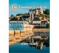 The Essential Guide to Fiji: Everything You Need to Know for an Unforgettable Fiji Adventure