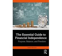 The Essential Guide to Financial Independence : Purpose, Balance, and Freedom