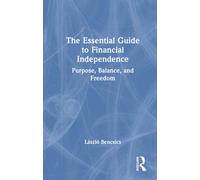 The Essential Guide to Financial Independence : Purpose, Balance, and Freedom