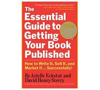 Essential Guide to Getting Your Book Published – How to Write It Sell It & Market It... Successfully