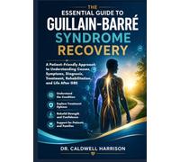 The Essential Guide to Guillain-Barré Syndrome Recovery: A Patient-Friendly Approach to Understanding Causes, Symptoms, Diagnosis, Treatment, ... Life After GBS (The Health Threats Awareness)