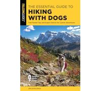 The Essential Guide to Hiking with Dogs: Trail-Tested Tips and Expert Advice for Canine Adventures