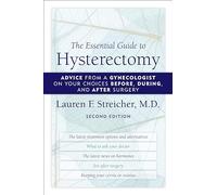 The Essential Guide to Hysterectomy: Advice from a Gynecologist on Your Choices Before, During, and After Surgery