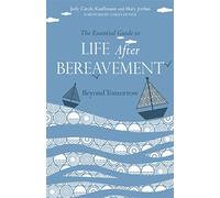The Essential Guide to Life After Bereavement: Beyond Tomorrow