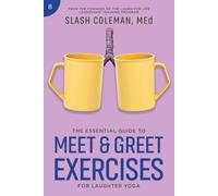The Essential Guide to Meet & Greet Exercises for Laughter Yoga: Foster Authentic Connections with Innovative, Playful Activities to Spark Engagement ... Dynamic (Laugh for Life Exercise Series)