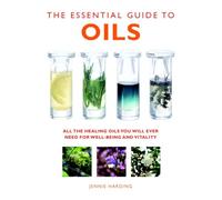 The Essential Guide to Oils (Essential Guides): All the Oils You Will Ever Need for Health, Vitality and Well-being