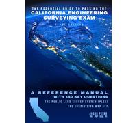 The Essential Guide to Passing the California Engineering Surveying Exam: A Reference Manual with 140 Key Questions: A Reference Manual with 140 Key Questions: Two Practice Exams