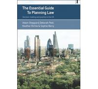 The essential guide to planning law: Decision-Making and Practice in the UK