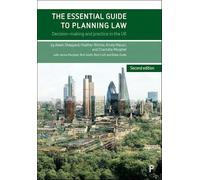 The Essential Guide to Planning Law (Second Edition): Decision-Making and Practice in the UK