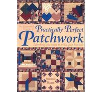 The Essential Guide to Practically Perfect Patchwork