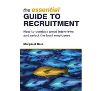 The Essential Guide to Recruitment: How to Conduct Great Interviews and Select the Best Employees by Margaret Dale (2006-07-20)