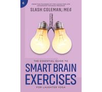 The Essential Guide to Smart Brain Exercises for Laughter Yoga: Boost Clarity and Cognitive Function with Fun, Energizing Techniques to Enhance Mental ... Well-Being (Laugh for Life Exercise Series)