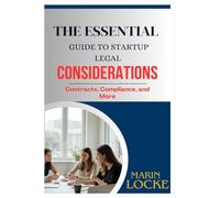 THE ESSENTIAL GUIDE TO STARTUP LEGAL CONSIDERATIONS: Contracts, Compliance, and More