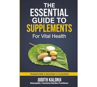 The Essential Guide to supplements for vital Health: Naturopathic Approach
