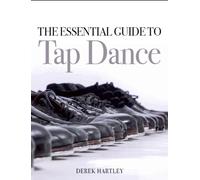The Essential Guide to Tap Dance