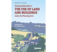 The Essential Guide to the use of Land and Buildings under the Planning Acts: including the Use Classes Order