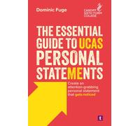 The Essential Guide to UCAS Personal Statements : Create an Attention-Grabbing Personal Statement That Gets Noticed