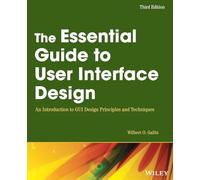 The Essential Guide to User Interface Design: An Introduction to GUI Design Principles and Techniques