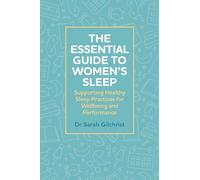 The Essential Guide to Women’s Sleep : Supporting Healthy Sleep Practices for Wellbeing and Performance