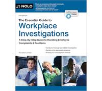 The Essential Guide to Workplace Investigations: A Step-By-Step Guide to Handling Employee Complaints & Problems