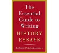 The Essential Guide to Writing History Essays