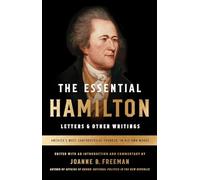 The Essential Hamilton: Letters & Other Writings: A Library of America Special Publication