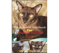 THE ESSENTIAL HANDBOOK FOR EUROPEAN BURMESE CAT: The Complete Handbook For Beginners And Seniors European Burmese cat owners