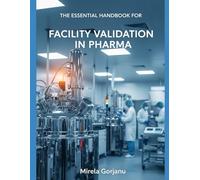 The Essential Handbook for Facility Validation in Pharma: 35 (Pharmaceutical Industry)